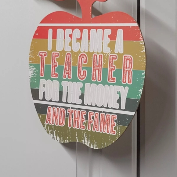 I Became A Teacher For The Money And Fame Funny Apple Shape Sign Teacher - Picture 5 of 9